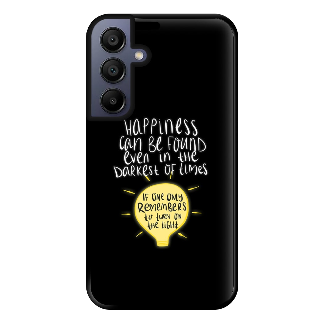 Happiness Can Be Found In The Darkest of Times Phone Case for Galaxy A15