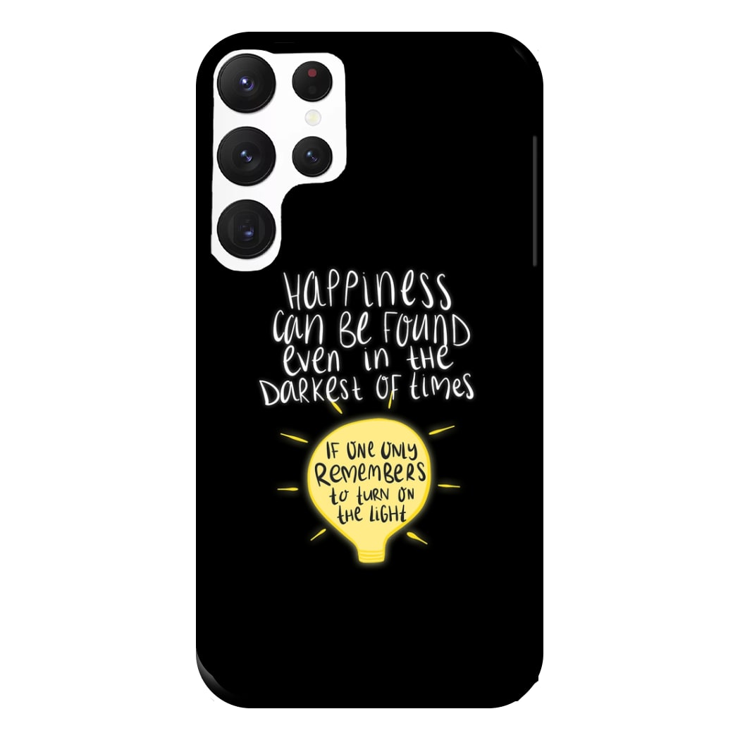 Happiness Can Be Found In The Darkest of Times Phone Case for Galaxy S22 Ultra