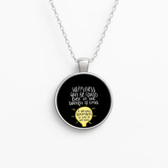 Happiness Can Be Found In The Darkest of Times Necklace