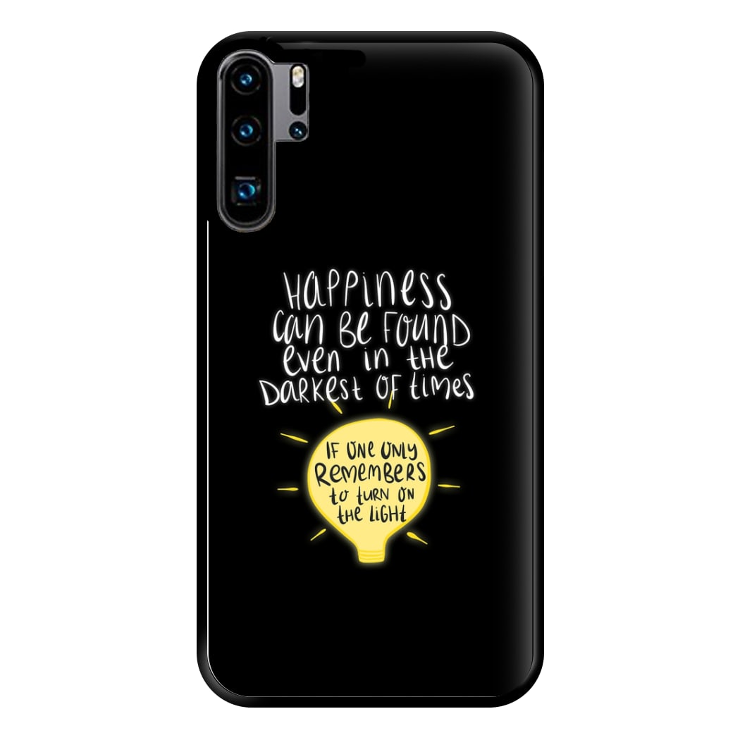 Happiness Can Be Found In The Darkest of Times Phone Case for Huawei P30 Pro