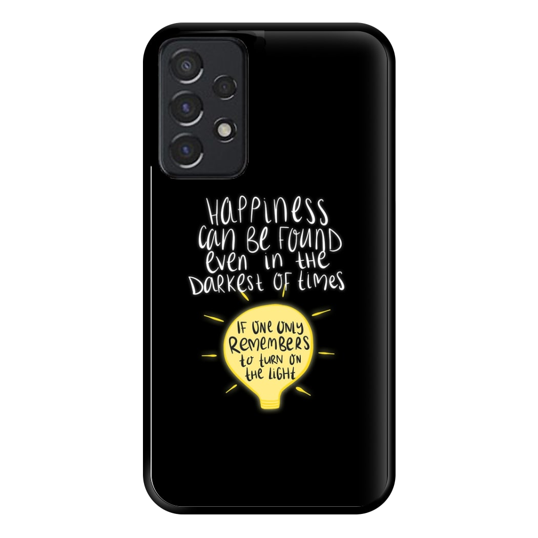 Happiness Can Be Found In The Darkest of Times Phone Case for Galaxy A52 / A52s