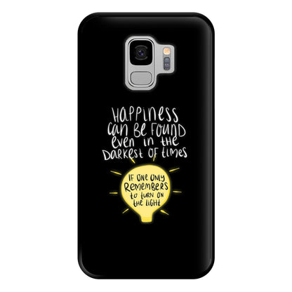 Happiness Can Be Found In The Darkest of Times Phone Case for Galaxy S9 Plus