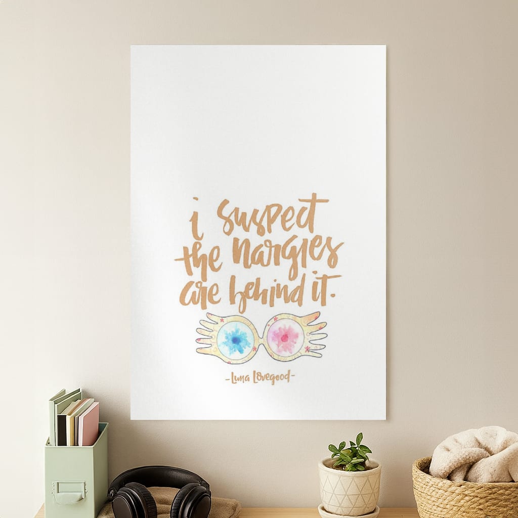 I Suspect The Nargles Are Behind It Poster