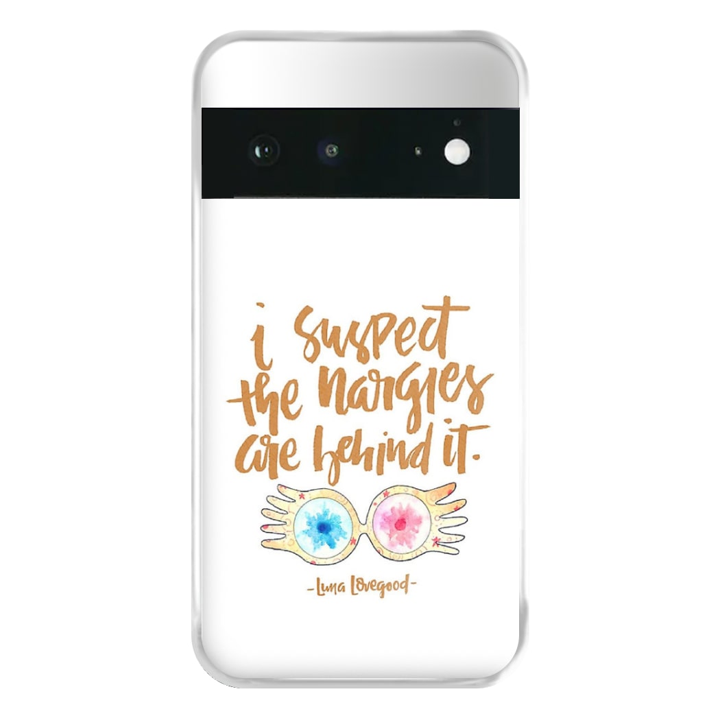 I Suspect The Nargles Are Behind It Phone Case for Google Pixel 6a