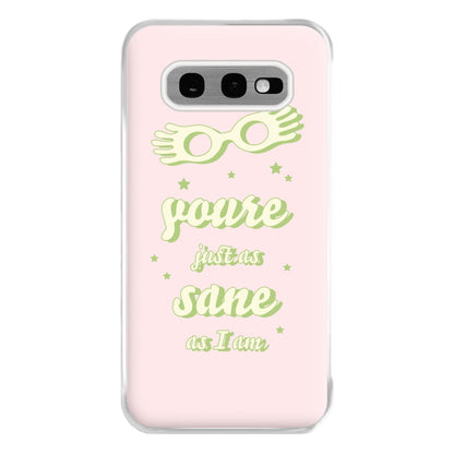 You're Just As Sane As I Am Phone Case for Galaxy S10e