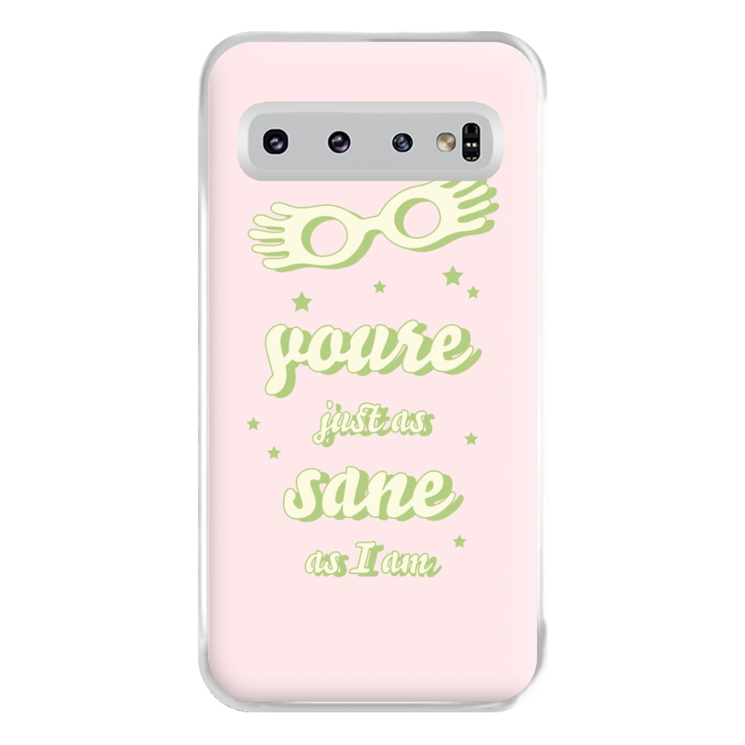 You're Just As Sane As I Am Phone Case for Galaxy S10 Plus