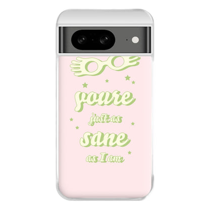 You're Just As Sane As I Am Phone Case for Google Pixel 8