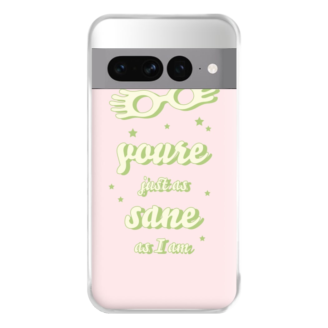 You're Just As Sane As I Am Phone Case for Google Pixel 7 Pro