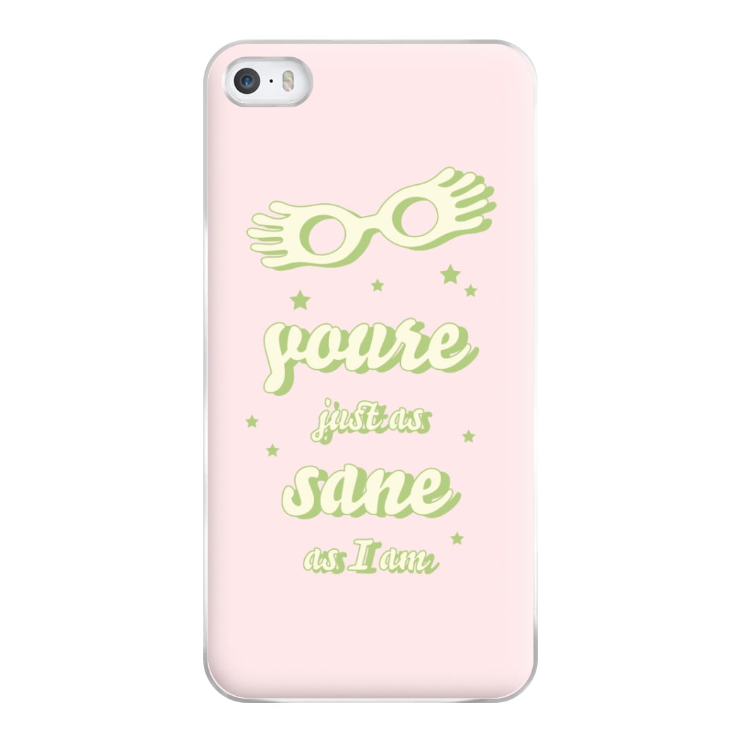 You're Just As Sane As I Am Phone Case for iPhone 5 / 5s / SE 2016