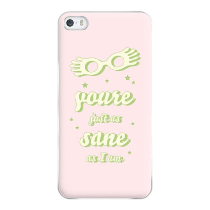 You're Just As Sane As I Am Phone Case for iPhone 5 / 5s / SE 2016