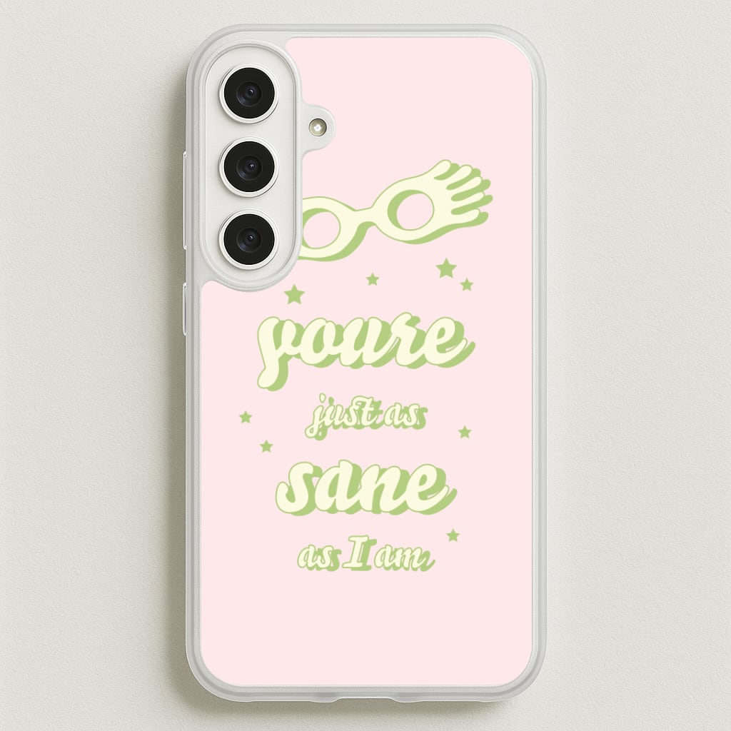 You're Just As Sane As I Am Phone Case for Galaxy S25FE