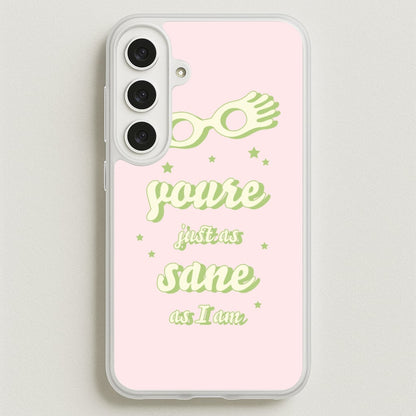 You're Just As Sane As I Am Phone Case for Galaxy S25FE