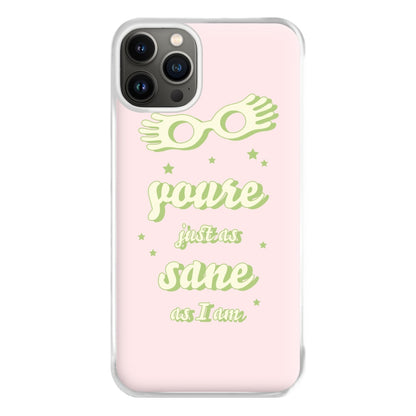 You're Just As Sane As I Am Phone Case for iPhone 13