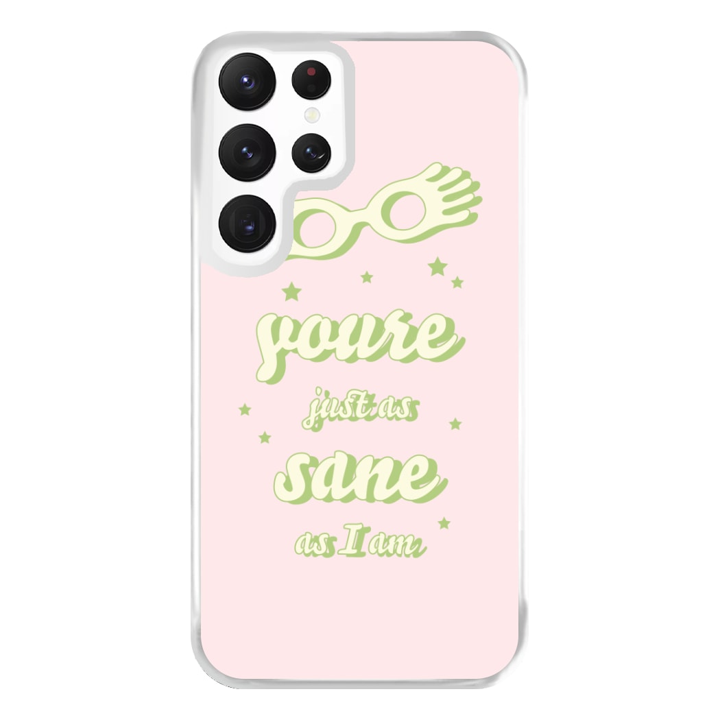 You're Just As Sane As I Am Phone Case for Galaxy S22 Ultra