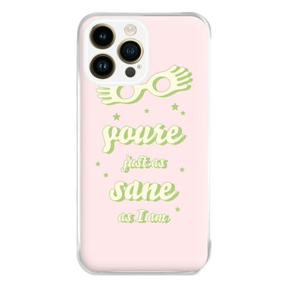 You're Just As Sane As I Am Phone Case for iPhone 14 Pro Max