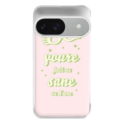 You're Just As Sane As I Am Phone Case for Google Pixel 9 / 9 Pro