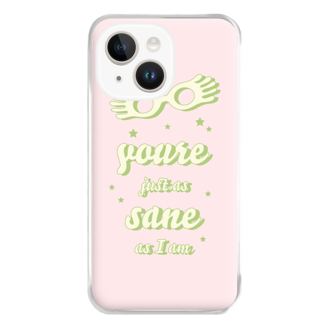 You're Just As Sane As I Am Phone Case for iPhone 14 Plus