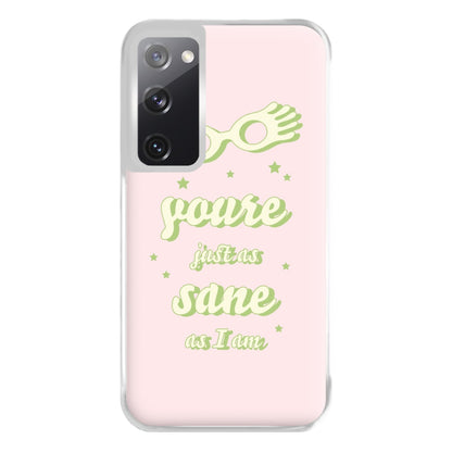 You're Just As Sane As I Am Phone Case for Galaxy S20FE