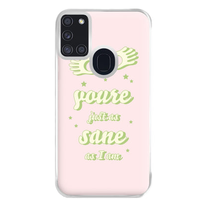 You're Just As Sane As I Am Phone Case for Galaxy A21s