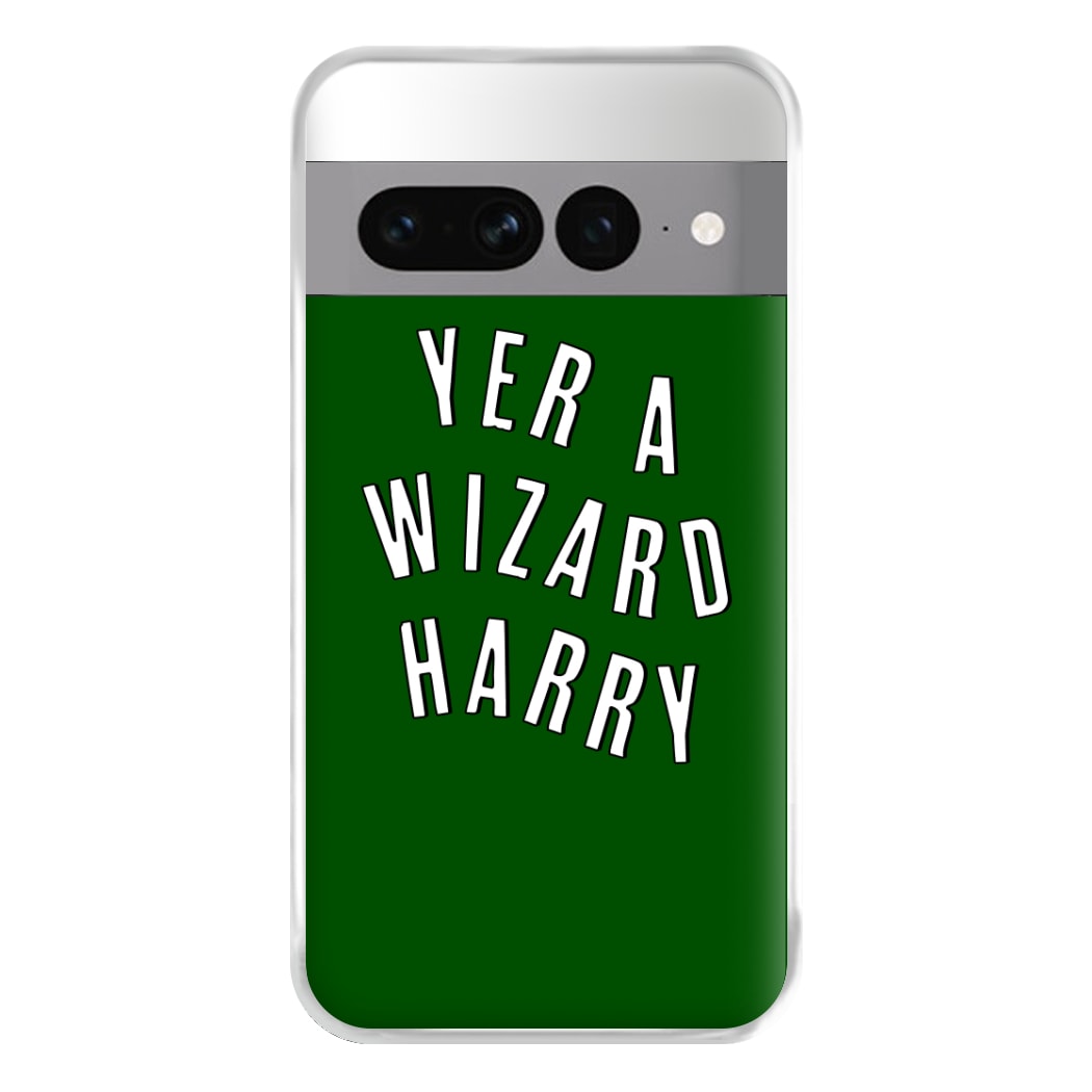 Green Yer A Wizard Harry Phone Case for Google Pixel 7 Pro