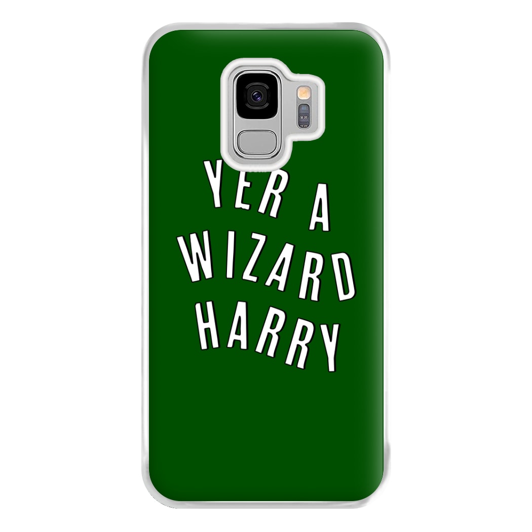 Green Yer A Wizard Harry Phone Case for Galaxy S9 Plus