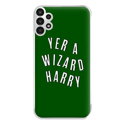 Green Yer A Wizard Harry Phone Case for Galaxy A13