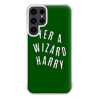 Green Yer A Wizard Harry Phone Case for Galaxy S23 Ultra