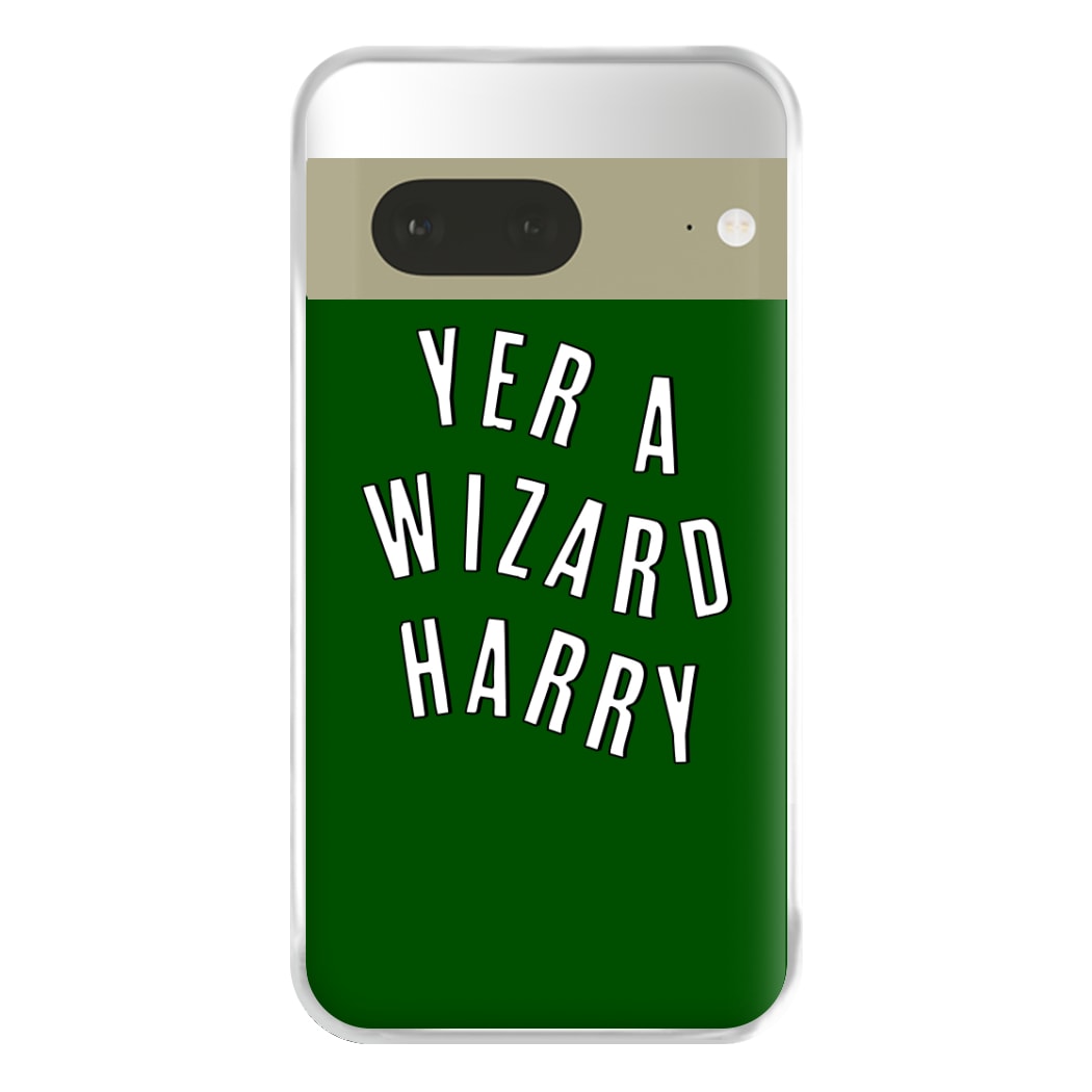 Green Yer A Wizard Harry Phone Case for Google Pixel 7a