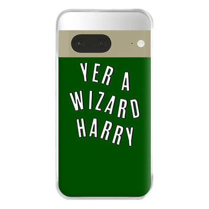 Green Yer A Wizard Harry Phone Case for Google Pixel 7a