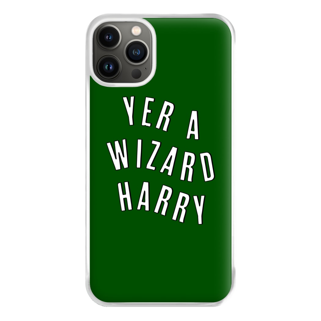 Green Yer A Wizard Harry Phone Case for iPhone 13