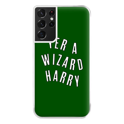 Green Yer A Wizard Harry Phone Case for Galaxy S21 Ultra