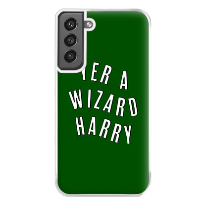 Green Yer A Wizard Harry Phone Case for Galaxy S21FE