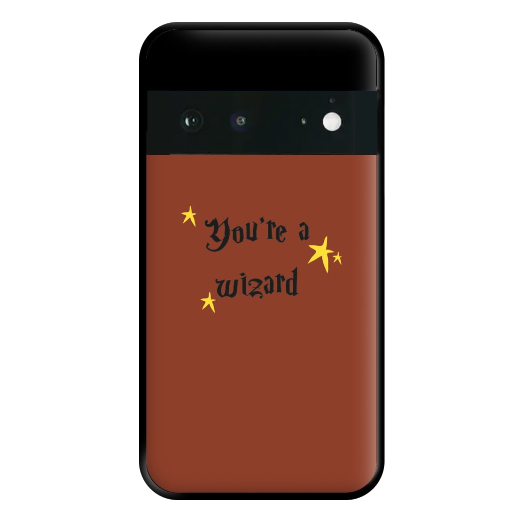 You're A Wizard Phone Case for Google Pixel 6a