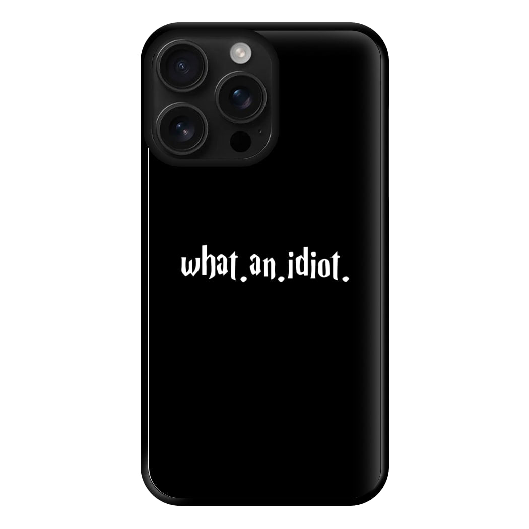 What An Idiot Phone Case