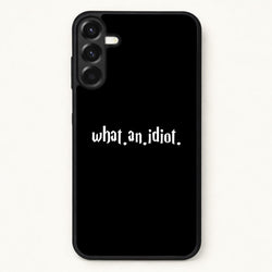 What An Idiot Phone Case for Galaxy A17