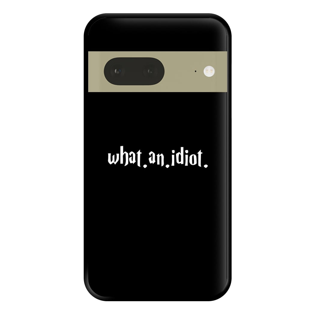 What An Idiot Phone Case for Google Pixel 7a