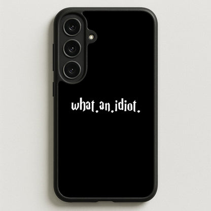 What An Idiot Phone Case for Galaxy S25FE