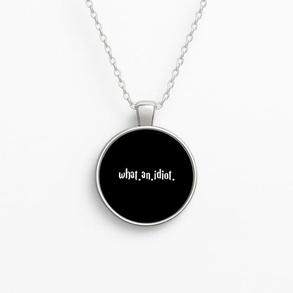 What An Idiot Circle Necklace