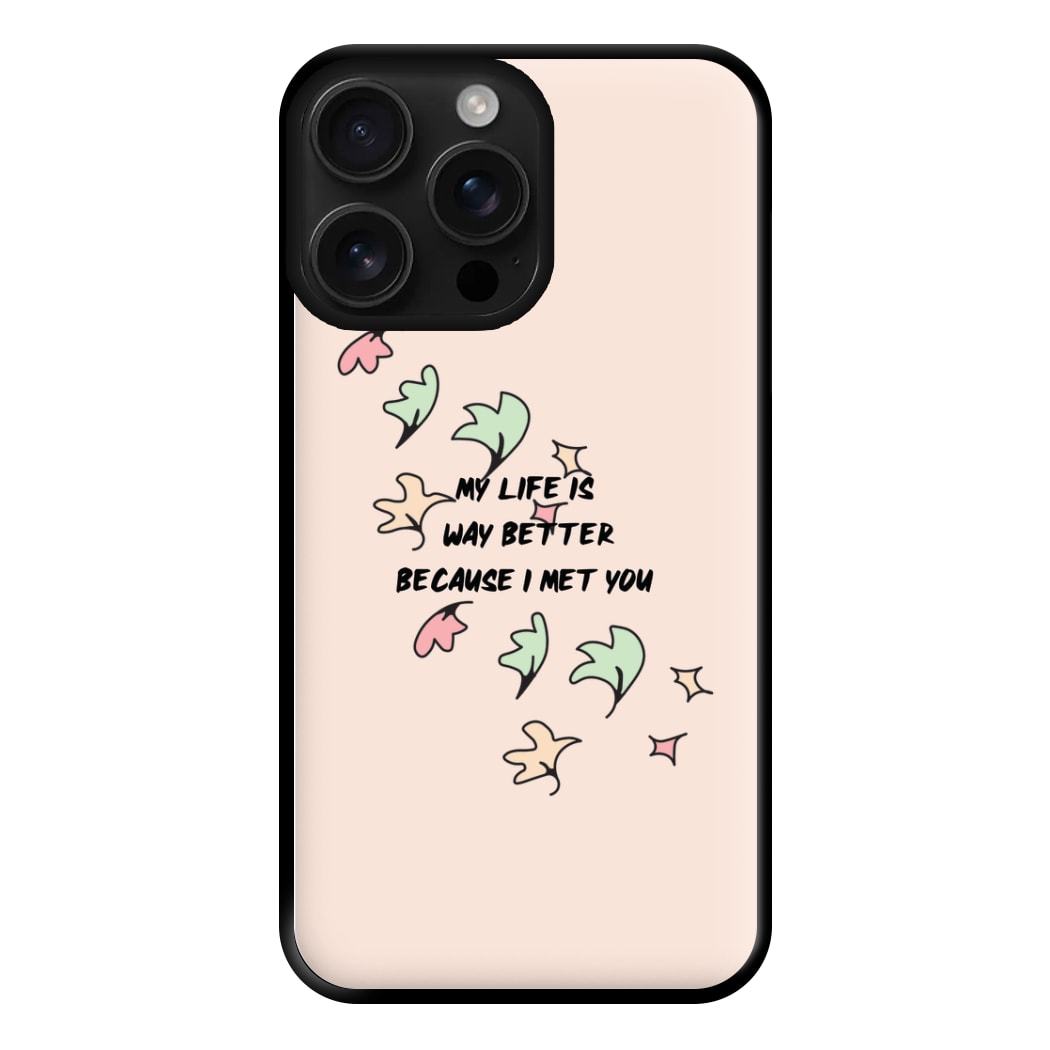 My Life Is Way Better Because I Met You - Heart TV Phone Case for iPhone 16 Pro Max