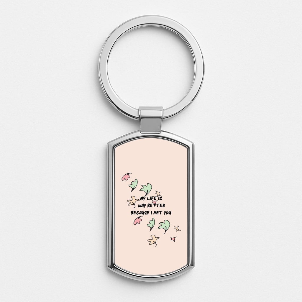 My Life Is Way Better Because I Met You - Heart TV Luxury Keyring