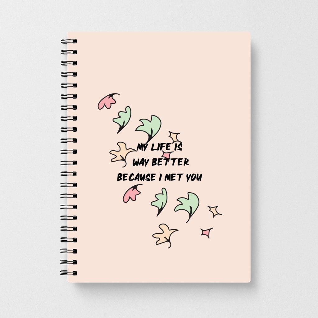 My Life Is Way Better Because I Met You - Heart TV Notebook