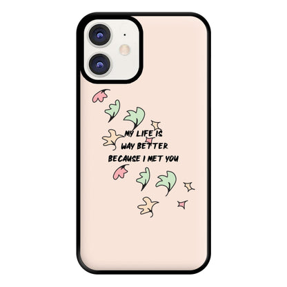 My Life Is Way Better Because I Met You - Heart TV Phone Case for iPhone 12 / 12 Pro