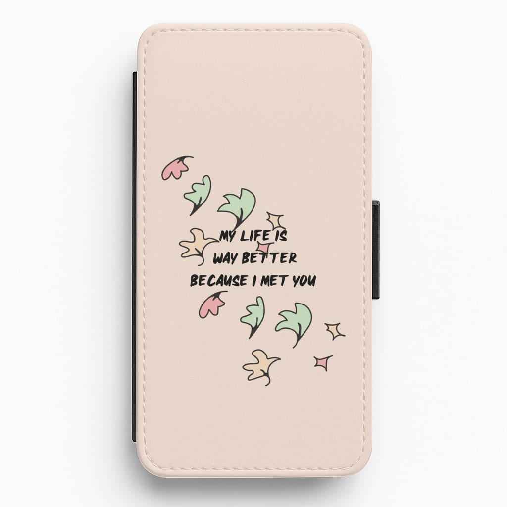 My Life Is Way Better Because I Met You - Heart TV Flip / Wallet Phone Case