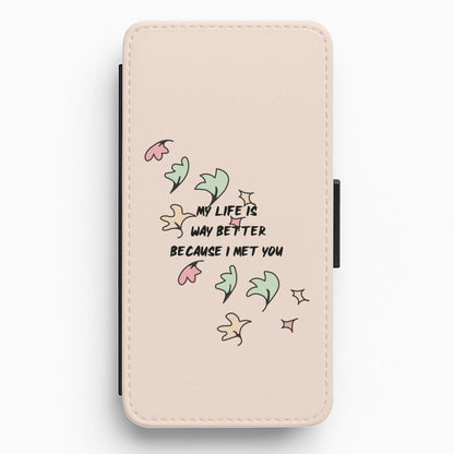 My Life Is Way Better Because I Met You - Heart TV Flip / Wallet Phone Case