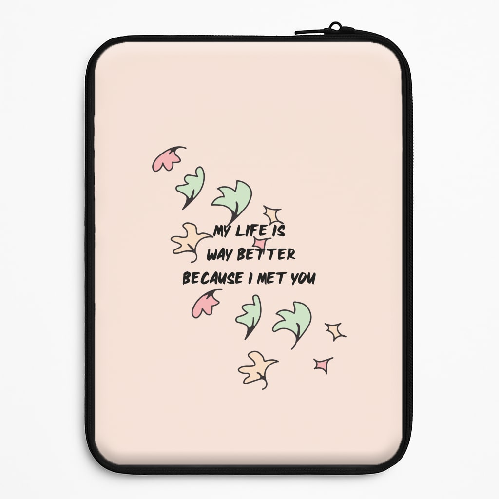 My Life Is Way Better Because I Met You - Heart TV Laptop Sleeve