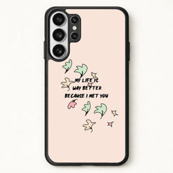 My Life Is Way Better Because I Met You - Heart TV Phone Case for Galaxy S26 Ultra