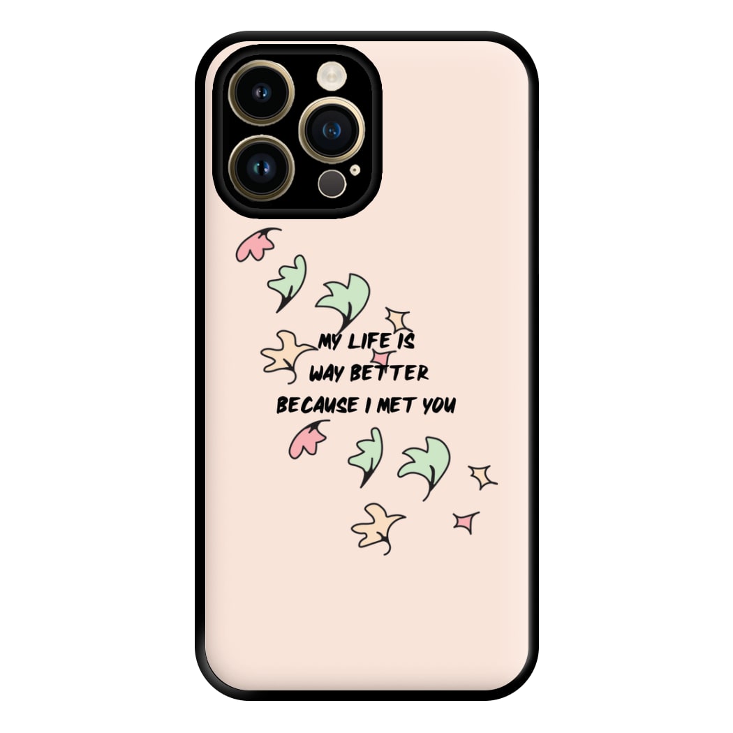 My Life Is Way Better Because I Met You - Heart TV Phone Case for iPhone 14 Pro Max