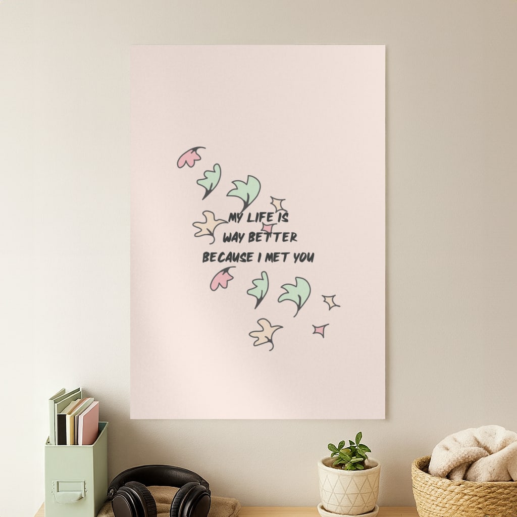 My Life Is Way Better Because I Met You - Heart TV Poster