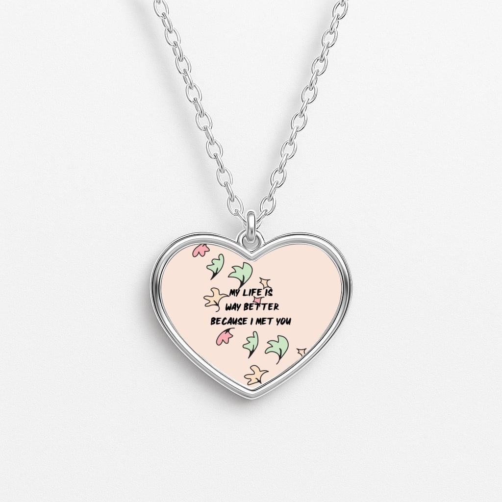 My Life Is Way Better Because I Met You - Heart TV Heart Necklace