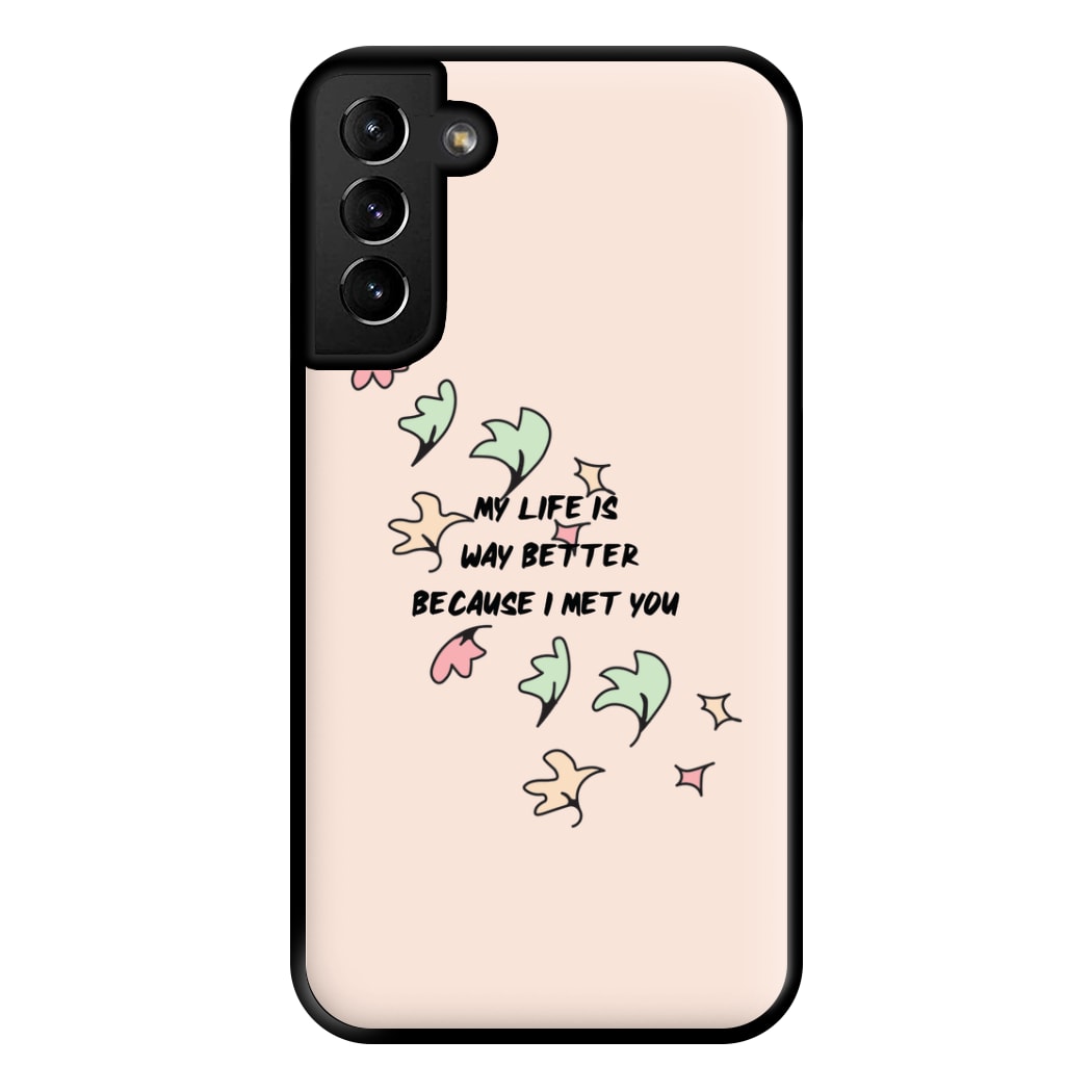 My Life Is Way Better Because I Met You - Heart TV Phone Case for Galaxy S21 Plus